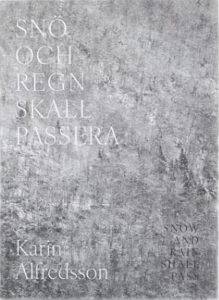 Karin Alfredsson: ”Snö och regn skall passera”.