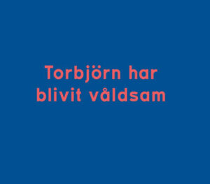 Robin Jonsson: ”Torbjörn har blivit våldsam”