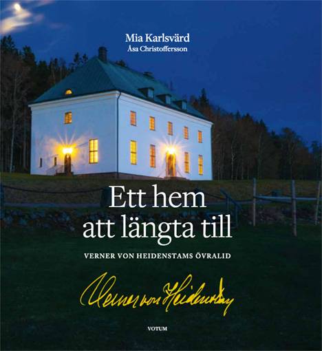Mia Karlsvärd: ” Ett hem att längta till, Verner von Heidenstams Övralid”